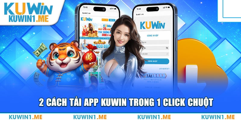 2 cách tải app Kuwin siêu đơn giản, tiện lợi